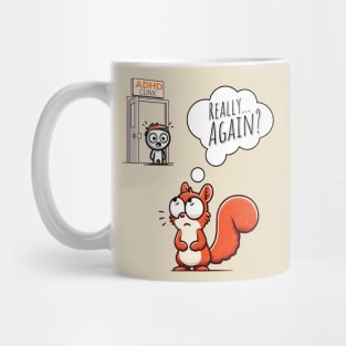 ADHD Squirrel Distraction T-Shirt - 'Really... Again?' Funny ADHD Joke Mug